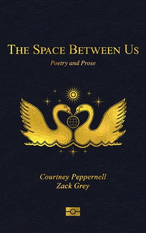 The Space Between Us Poetry and Prose【電子書籍】 Courtney Peppernell