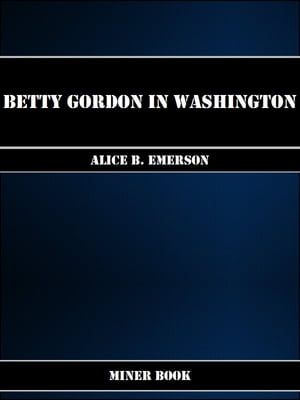 Betty Gordon in WashingtonŻҽҡ[ Alice B. Emerson ]