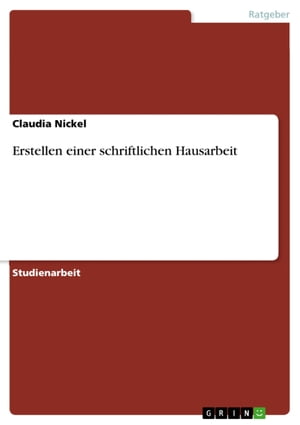 Erstellen einer schriftlichen Hausarbeit【電子書籍】[ Claudia Nickel ]