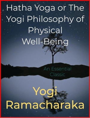 Hatha Yoga or The Yogi Philosophy of Physical We