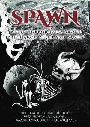 Spawn Weird Horror Tales About Pregnancy, Birth and Babies【電子書籍】