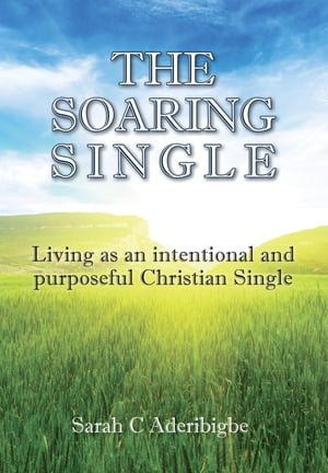 The Soaring Single Living as an intentional and purposeful Christian Single