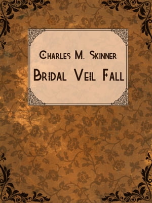 楽天楽天Kobo電子書籍ストアBridal Veil Fall【電子書籍】[ Charles M. Skinner ]