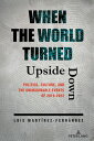 When the World Turned Upside Down Politics, Culture, and the Unimaginable Events...