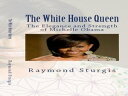 The White House Queen: The Elegance and Strength of Michelle Obama【電子書籍】 Raymond Sturgis