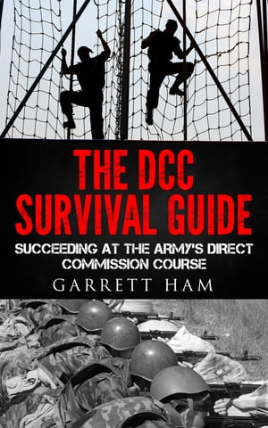 The DCC Survival Guide: Succeeding at the Army's Direct Commission Course