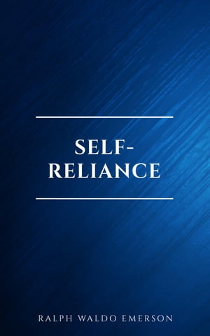 Self-Reliance: The Wisdom of Ralph Waldo Emerson