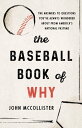 The Baseball Book of Why The Answers to Questions You 039 ve Always Wondered about from America 039 s National Pastime【電子書籍】 John McCollister