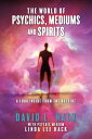 The World of Psychics, Mediums and Spirits A Look Inside From the Outside【電子書籍】[...