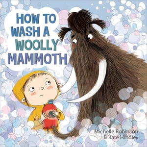 How to Wash a Woolly Mammoth A Picture Book【電子書籍】 Michelle Robinson