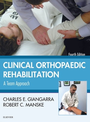 Clinical Orthopaedic Rehabilitation: A Team Approach【電子書籍】[ Charles E Giangarra, MD ]