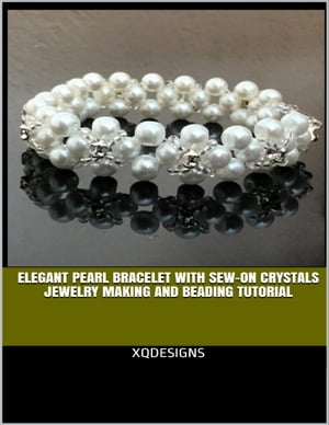 楽天楽天Kobo電子書籍ストアElegant Pearl Bracelet With Sew-on Crystals Jewelry Making and Beading Tutorial【電子書籍】[ XQDesigns ]