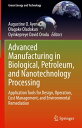 Advanced Manufacturing in Biological, Petroleum, and Nanotechnology Processing Application Tools for Design, Operation, Cost Management, and Environmental Remediation【電子書籍】