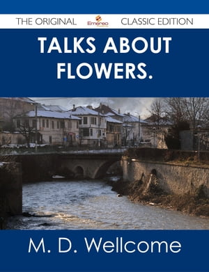 Talks about Flowers. - The Original Classic Edition