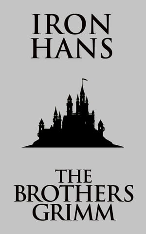Iron Hans【電子書籍】[ The Brothers Grimm 