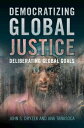 Democratizing Global Justice Deliberating Global Goals