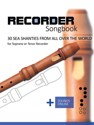 Recorder Songbook - 30 Sea Shanties from all over the world for the Soprano or Tenor Recorder + Sounds OnlineŻҽҡ[ Reynhard Boegl ]