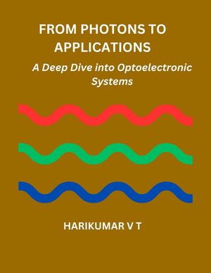 From Photons to Applications: A Deep Dive into Optoelectronic Systems