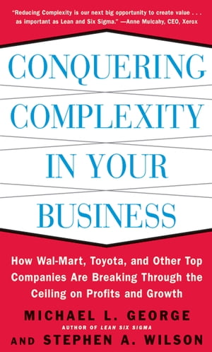 Conquering Complexity in Your Business: How Wal-Mart, Toyota, and Other Top Companies Are Breaking Through the Ceiling on Profits and Growth