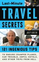 Last-Minute Travel Secrets 121 Ingenious Tips to Endure Cramped Planes, Car Trou...