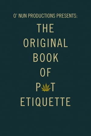 O’ Nun Productions Presents: the Original Book of Pot Etiquette