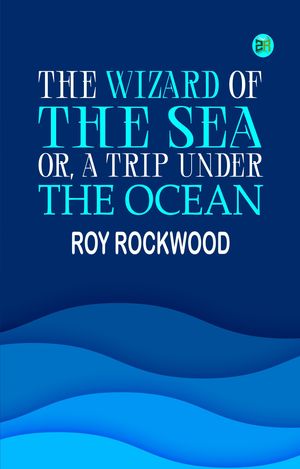 ŷKoboŻҽҥȥ㤨The Wizard of the Sea; Or, A Trip Under the OceanŻҽҡ[ Roy Rockwood ]פβǤʤ158ߤˤʤޤ