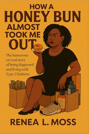 How a Honey Bun Almost Took Me OutŻҽҡ[ Renea L Moss ]
