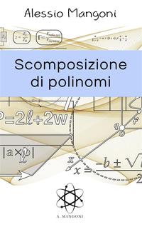 Scomposizione di polinomi【電子書籍】[ Alessio Mangoni ]