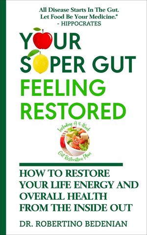 Your Super Gut Feeling Restored – How to Restore Your Life Energy and Overall Health from The Inside Out