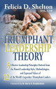 Triumphant Leadership Theory Five Effective Leadership Principles Derived from the Shared Leadership Style, Methodologies, and Espoused Values of 12 of the World 039 s Legendary Triumphant Leaders【電子書籍】 Felicia D. Shelton