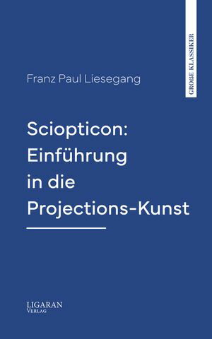 Sciopticon: Einführung in die Projections-Kunst