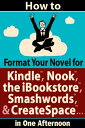 How to Format Your Novel for Kindle, Nook, the iBookstore, Smashwords, and CreateSpace ...in One Afternoon (for Mac) including how to format an ebook for Kobo 【電子書籍】 Ed Ditto