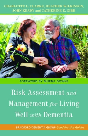 Risk Assessment and Management for Living Well with Dementia【電子書籍】[ Charlotte L. Clarke ]