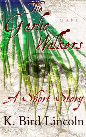 The Garlic Walkers【電子書籍】[ K. Bird Lincoln ]