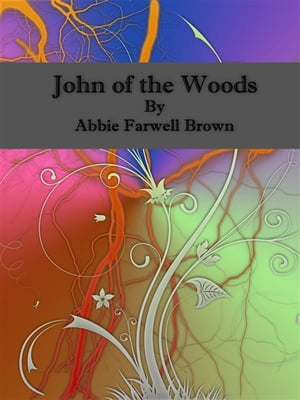 John of the Woods【電子書籍】[ Abbie Farwell Brown ]