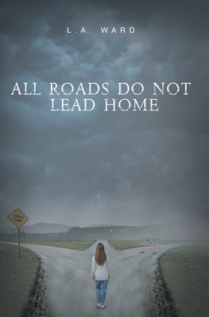 All Roads Do Not Lead Home【電子書籍】 L.A. Ward