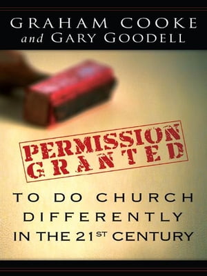 Permission Granted to Do Church Differently in the 21st Century