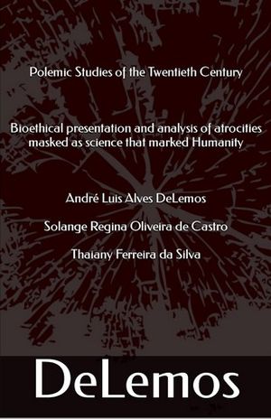 ŷKoboŻҽҥȥ㤨Polemic Studies of the Twentieth Century : Bioethical presentation and analysis of atrocities masked as science that marked Humanity (English EditionŻҽҡ[ Andr? Luis Alves DeLemos ]פβǤʤ133ߤˤʤޤ