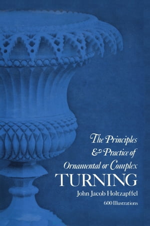 Principles & Practice of Ornamental or Complex Turning