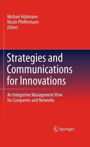 Strategies and Communications for Innovations An Integrative Management View for Companies and Networks