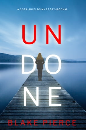 Undone (A Cora Shields Suspense ThrillerーBook 1)