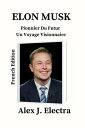 ELON MUSK: Pionnier Du Futur (French Edition) Un