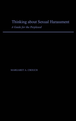 Thinking About Sexual Harassment A Guide for the PerplexedŻҽҡ[ Margaret A. Crouch ]