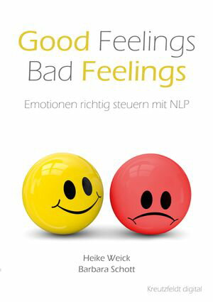 Good Feelings - Bad Feelings Emotionen richtig steuern mit NLPŻҽҡ[ Heike Weick ]