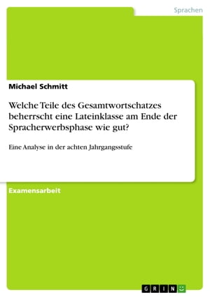 Welche Teile des Gesamtwortschatzes beherrscht eine Lateinklasse am Ende der Spracherwerbsphase wie gut?