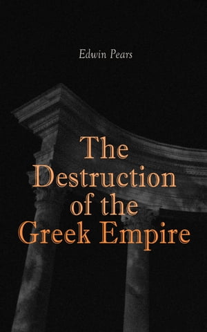 The Destruction of the Greek Empire The Story of the Capture of Constantinople by the TurksŻҽҡ[ Edwin Pears ]