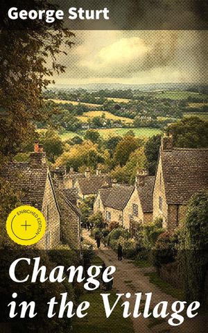 ŷKoboŻҽҥȥ㤨Change in the Village Enriched edition. The Evolution of English Villages: A Study in Social Change and Rural LifeŻҽҡ[ George Sturt ]פβǤʤ440ߤˤʤޤ