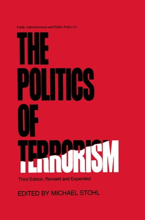 The Politics of Terrorism, Third Edition,Żҽҡ[ Michael Stohl ]