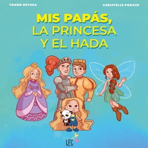 Mis pap?s, la princesa y el hada Cuando las im?genes y las palabras f?ciles explican la Gestaci?n Subrogada a los ni?os.