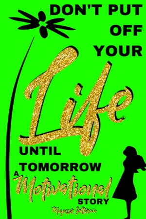 Don’t Put off Your Life Until Tomorrow